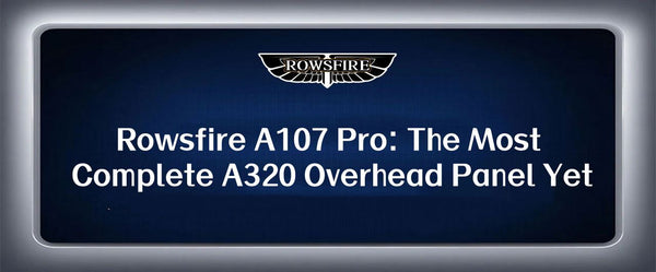 Rowsfire A107 Pro: The Most Complete A320 Overhead Panel Yet