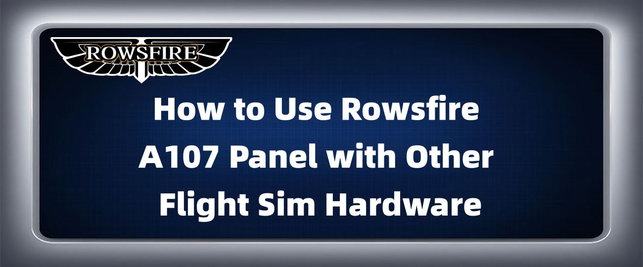 How to Use Rowsfire A107 Panel with Other Flight Sim Hardware