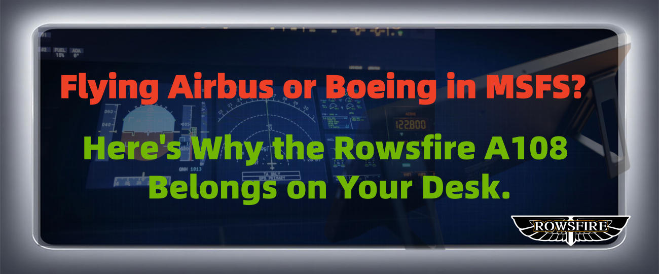 Flying Airbus or Boeing in MSFS? Here's Why the Rowsfire A108 Belongs on Your Desk.