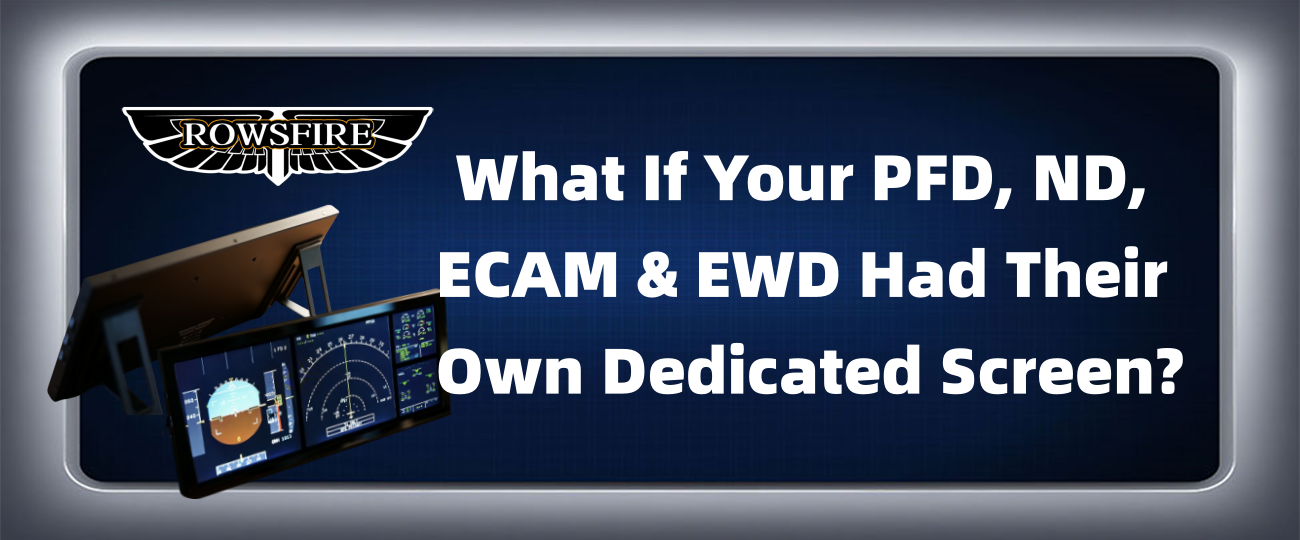 What If Your PFD, ND, ECAM & EWD Had Their Own Dedicated Screen?