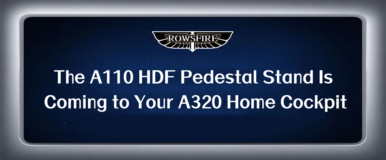 The A110 HDF Pedestal Stand Is Coming to Your A320 Home Cockpit