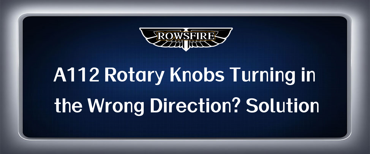 A112 Rotary Knobs Turning in the Wrong Direction? Solution