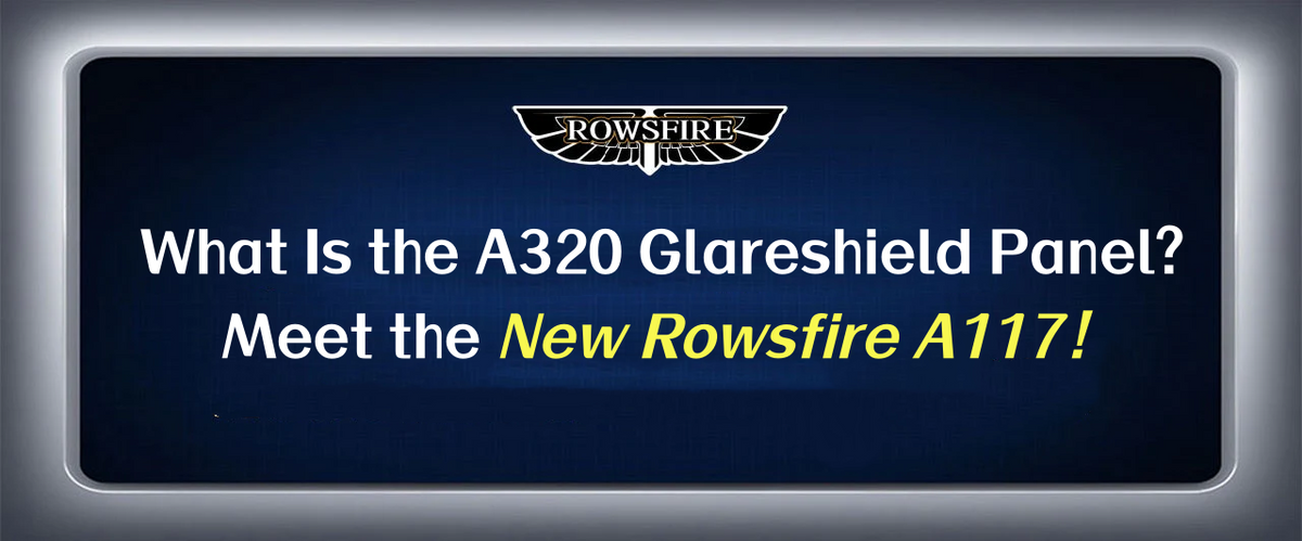 What Is the A320 Glareshield Panel? Meet the New Rowsfire A117