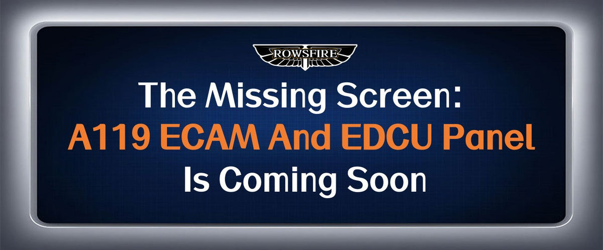 The Missing Screen: A119 ECAM And EDCU Panel Is Coming Soon