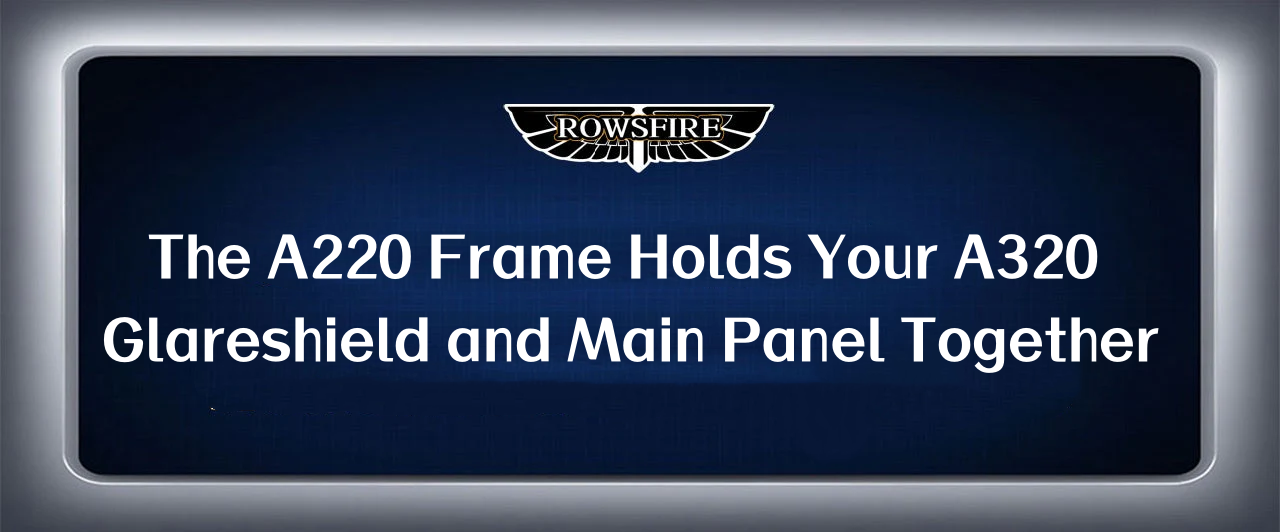 The A220 Frame Holds Your A320 Glareshield and Main Panel Together