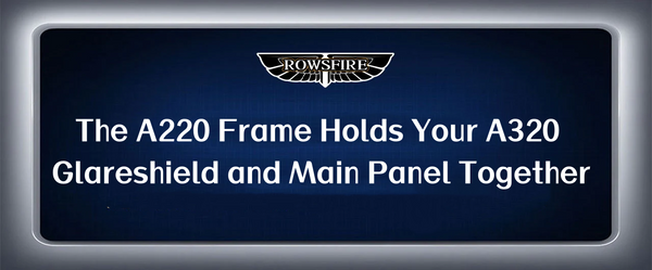 The A220 Frame Holds Your A320 Glareshield and Main Panel Together