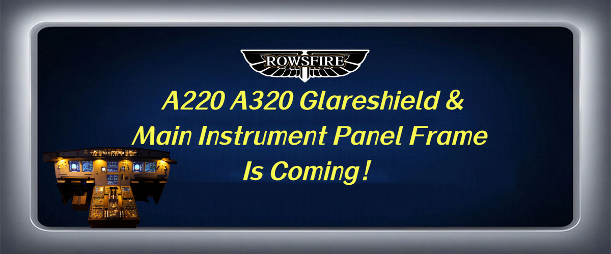 Rowsfire A220 1:1 Scale A320 Glareshield & Main Instrument Panel Frame Is Coming
