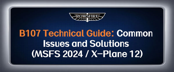 B107 Technical Guide: Common Issues and Solutions (MSFS 2024 / X-Plane 12)