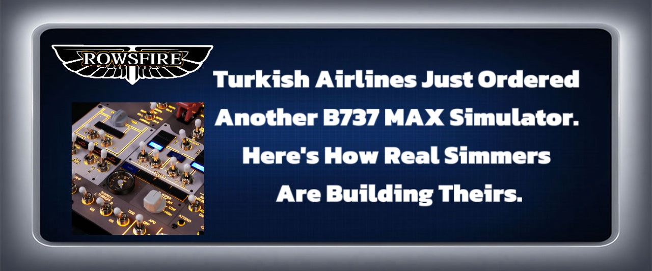 Turkish Airlines Just Ordered Another B737 MAX Simulator. Here's How Real Simmers Are Building Theirs.