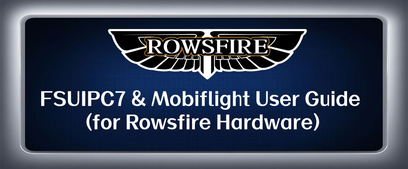 FSUIPC7 & Mobiflight User Guide (for Rowsfire Hardware)