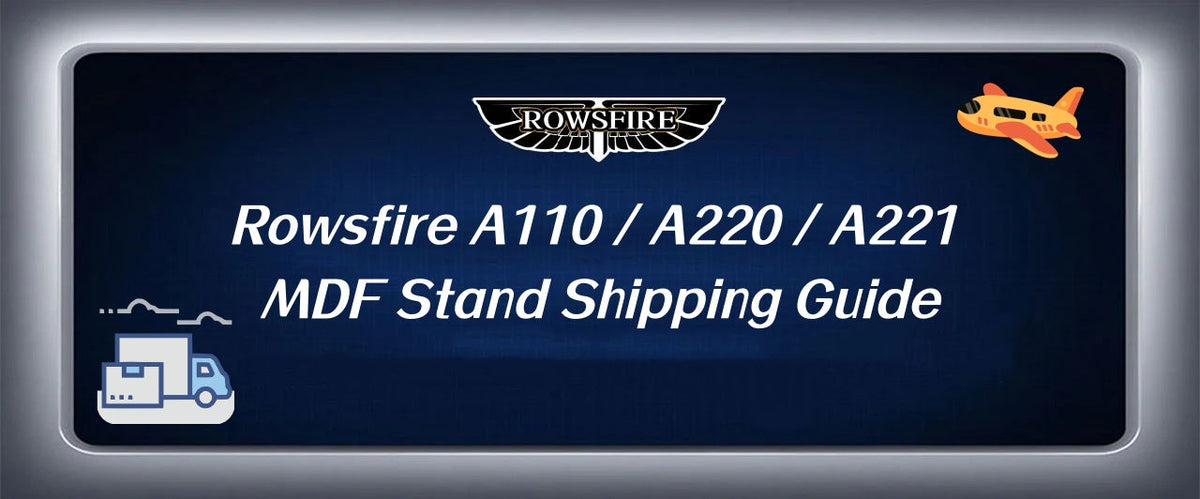 Rowsfire A110 / A220 / A221 MDF Stand Shipping Guide