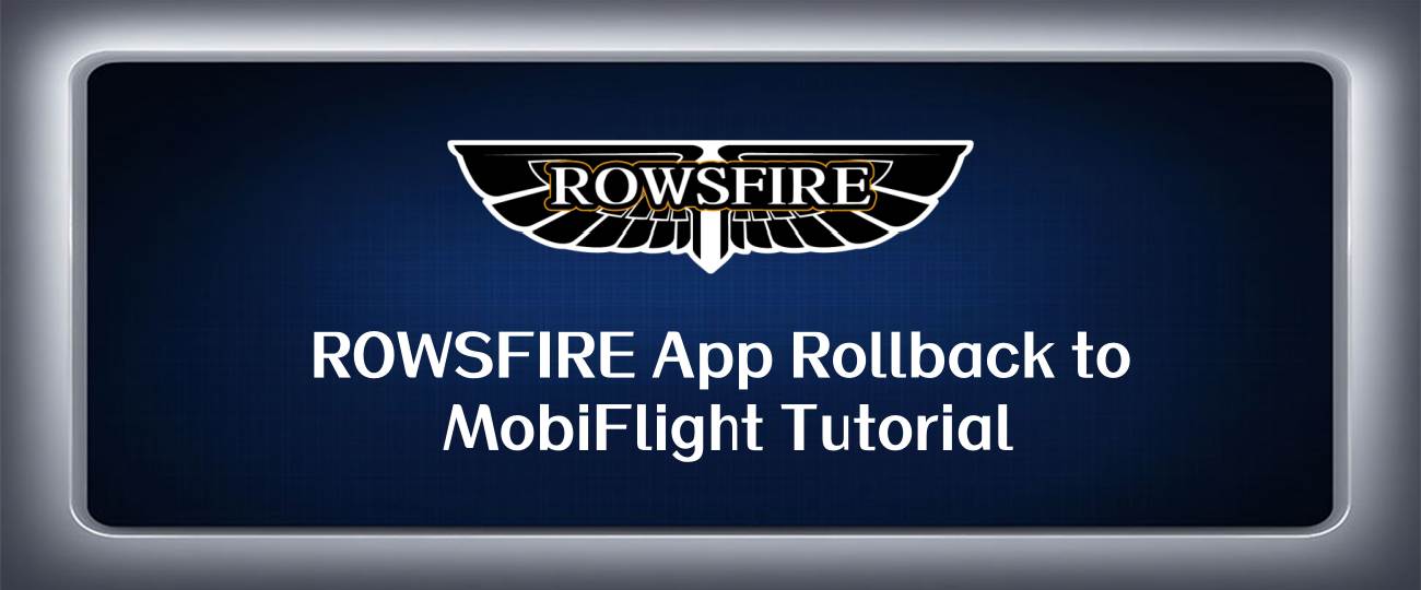 ROWSFIRE App Rollback to MobiFlight Tutorial