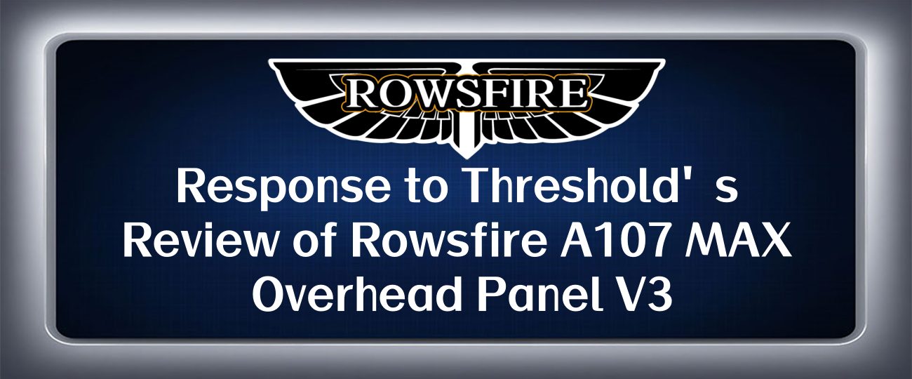 Response to Threshold's Review of Rowsfire A107 MAX Overhead Panel V3