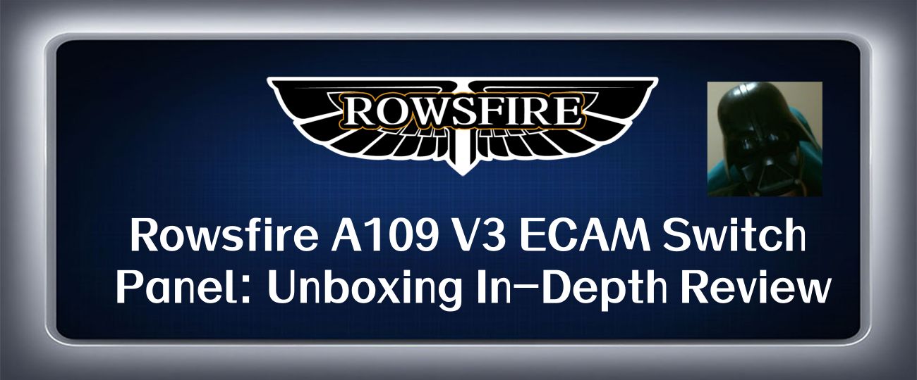 Rowsfire A109 V3 ECAM Switch Panel: Unboxing In-Depth Review