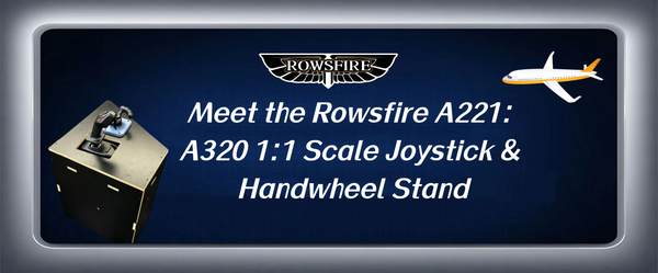 Meet the Rowsfire A221: A320 1:1 Scale Joystick & Handwheel Stand