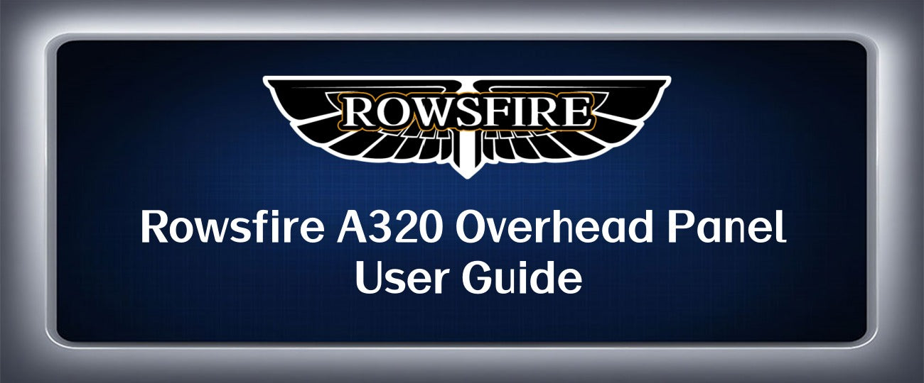 Rowsfire A320 Overhead Panel User Guide