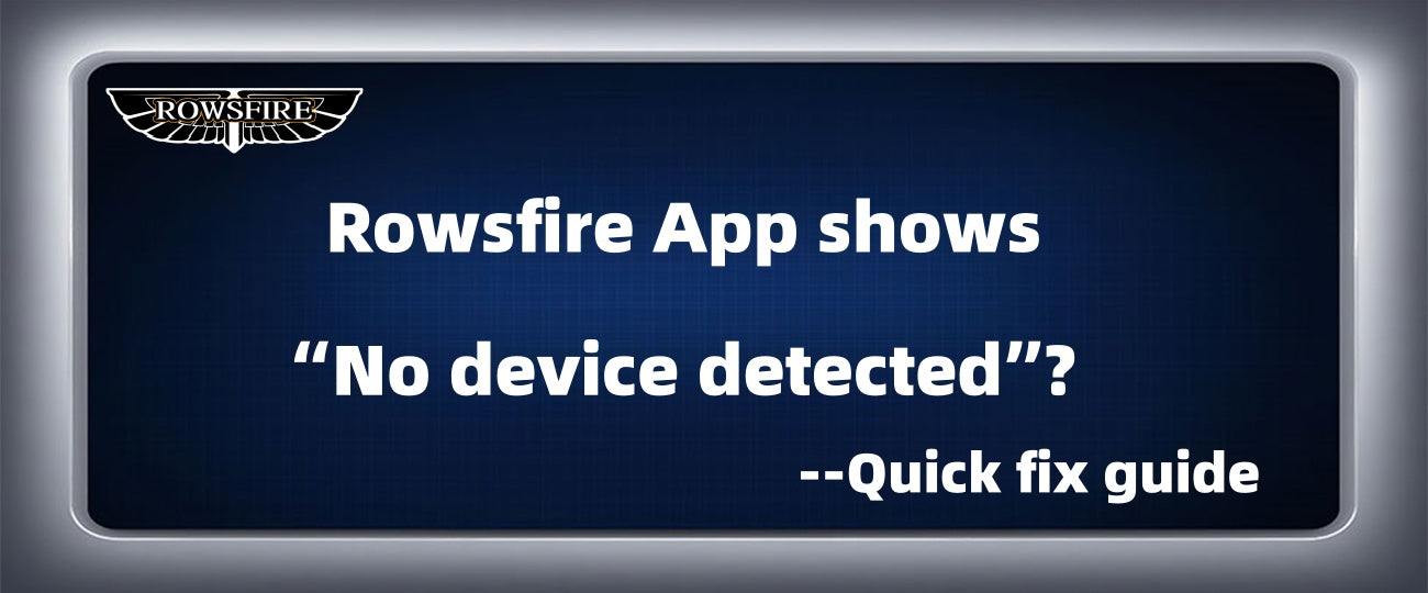 Rowsfire App shows “No device detected”? Quick fix guide