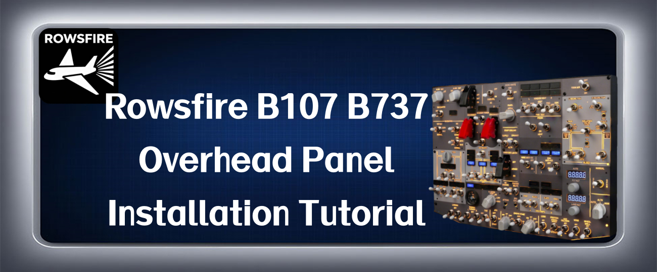 Rowsfire B107 B737 Overhead Panel Installation Tutorial 