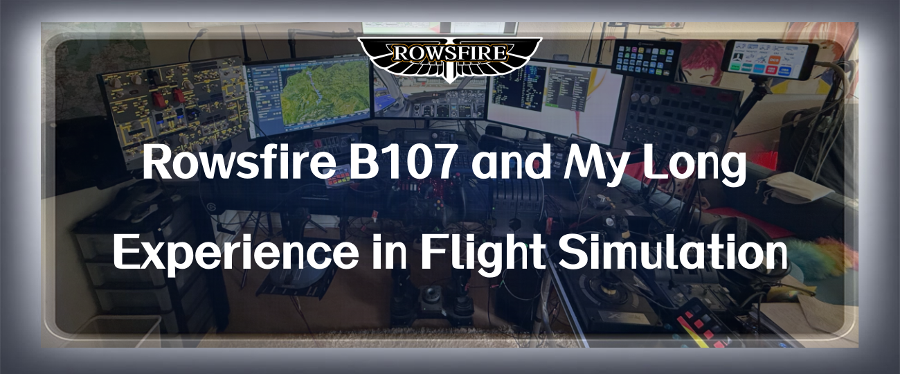 Rowsfire B107 and My Long Experience in Flight Simulation