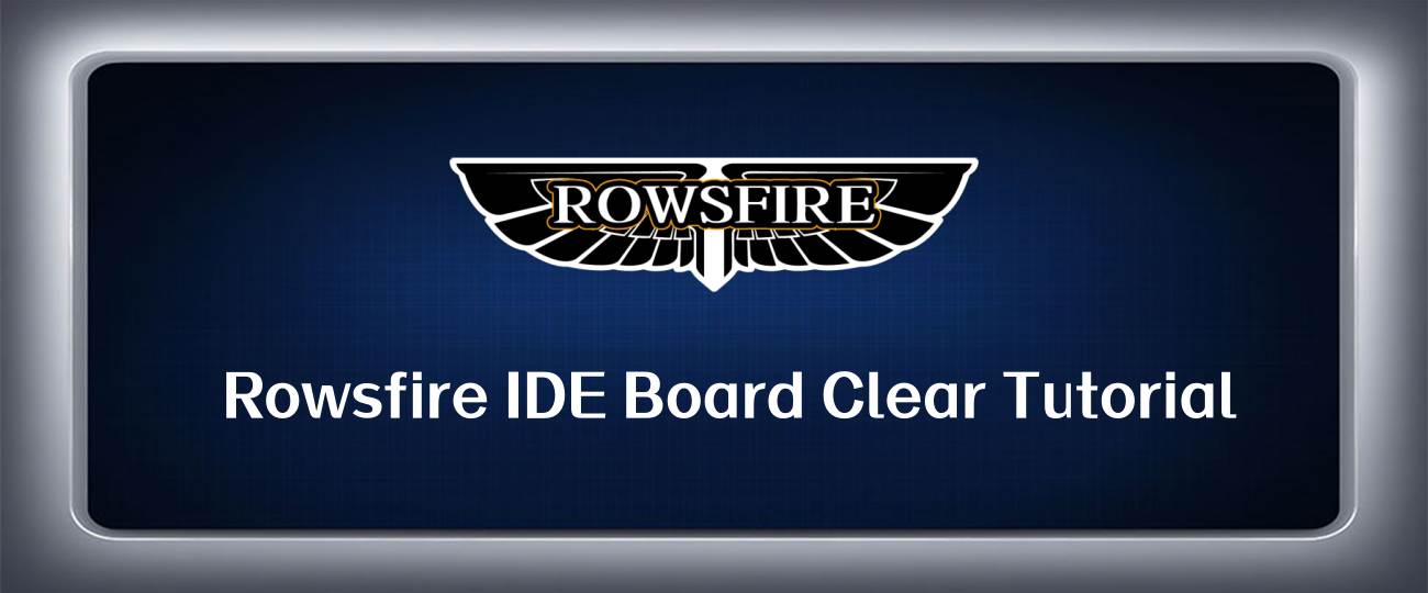 Rowsfire IDE Board Clear Tutorial