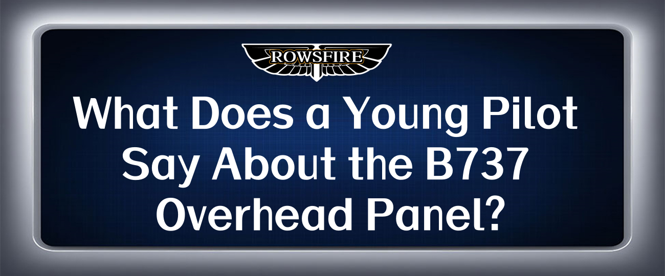 What Does a Young Pilot Say About the B737 Overhead Panel?