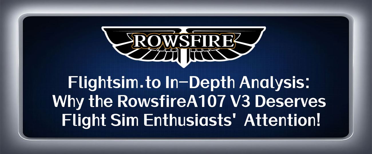 Flightsim.to In-Depth Analysis: Why the Rowsfire A107 V3 Deserves Flight Sim Enthusiasts’ Attention!