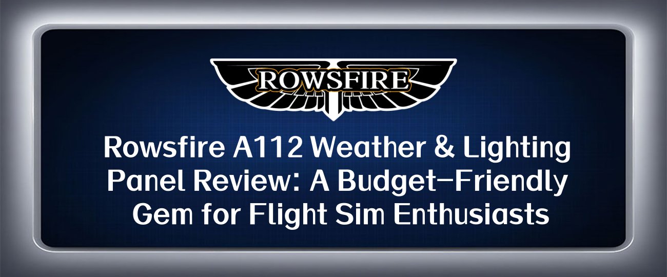 Rowsfire A112 Weather & Lighting Panel Review: A Budget-Friendly Gem for Flight Sim Enthusiasts