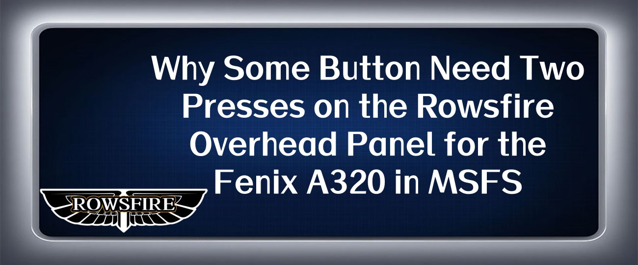Why Some Button Need Two Presses on the Rowsfire Overhead Panel for the Fenix A320 in MSFS 