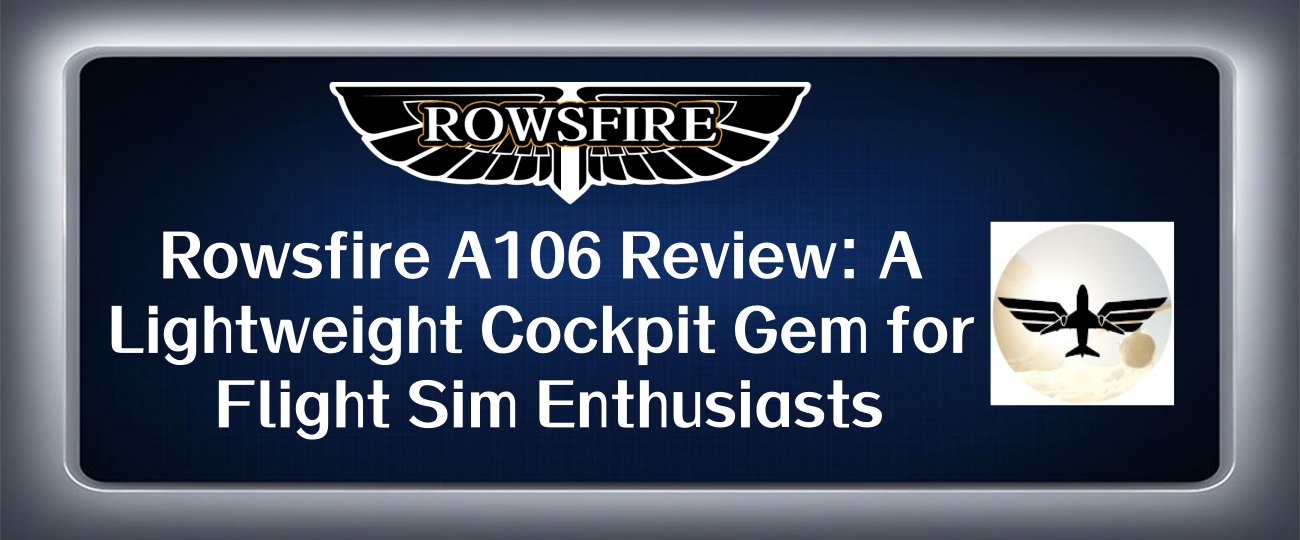Rowsfire A106 V2 Review: A Lightweight Cockpit Gem for Flight Sim Enthusiasts